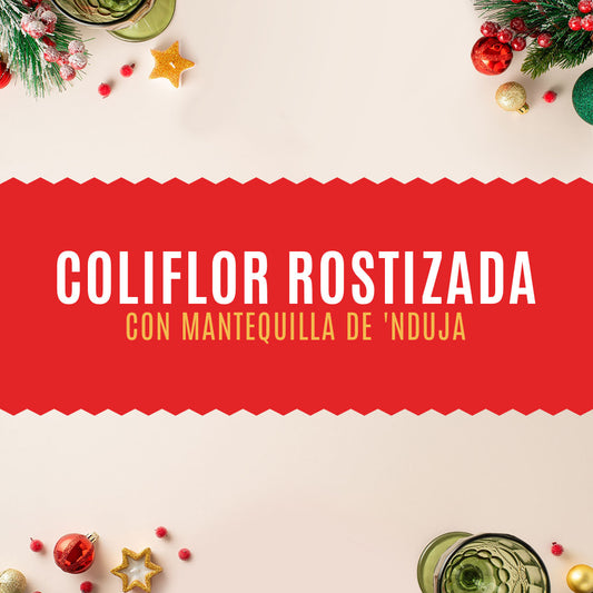 Coliflor rostizada con mantequilla de 'nduja.